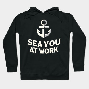 Sea You at Work- International Day of the Seafarer Hoodie